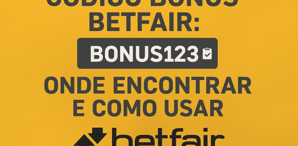 Código Bônus Betfair: Onde Encontrar e Como Usar
