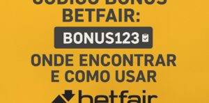 Código Bônus Betfair: Onde Encontrar e Como Usar