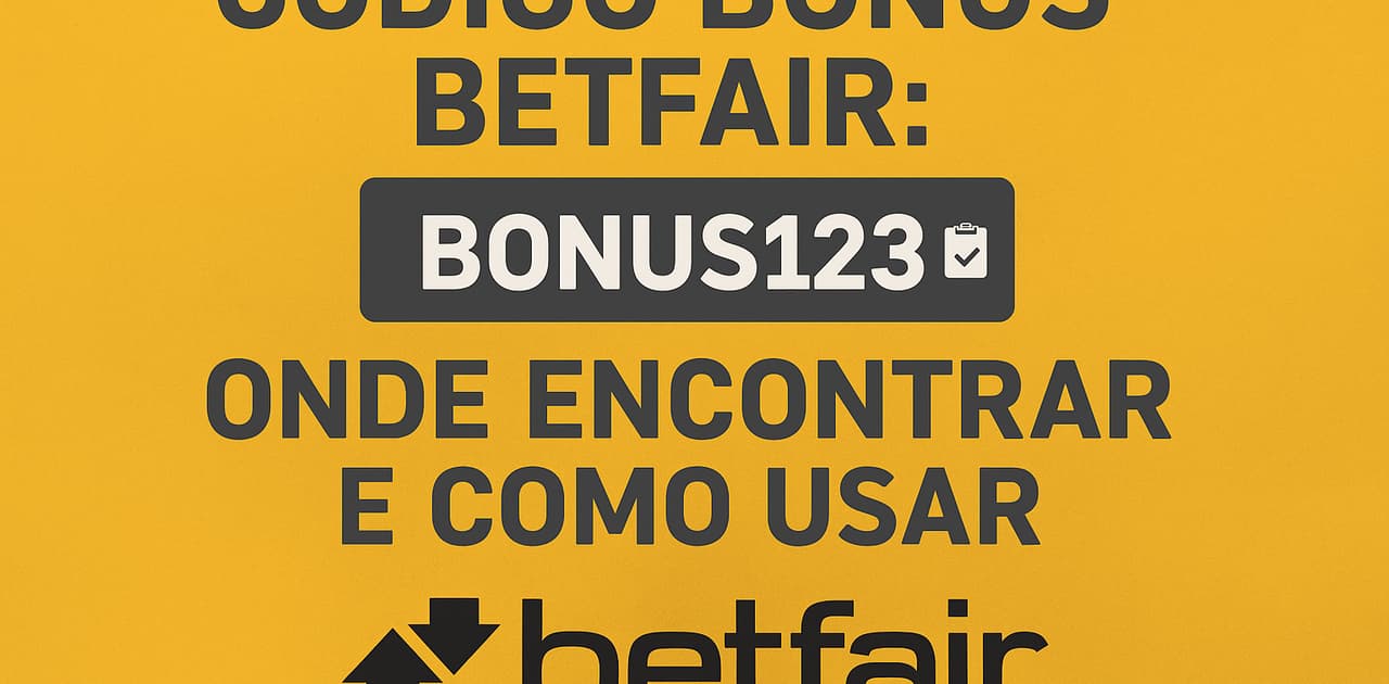 Código Bônus Betfair: Onde Encontrar e Como Usar